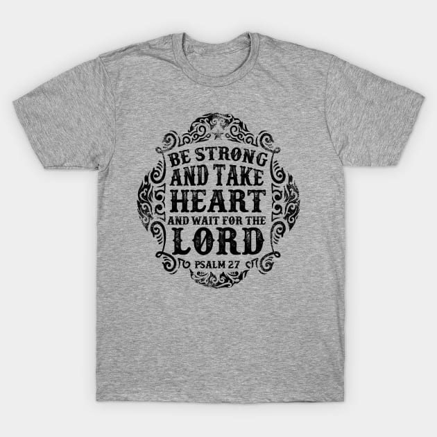 Be strong and take heart psalm 27 T-Shirt by Kingluigi